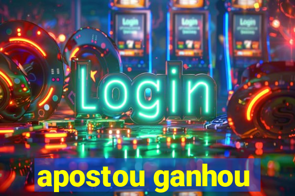 apostou ganhou